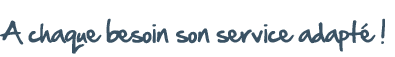 A chaque besoin son service